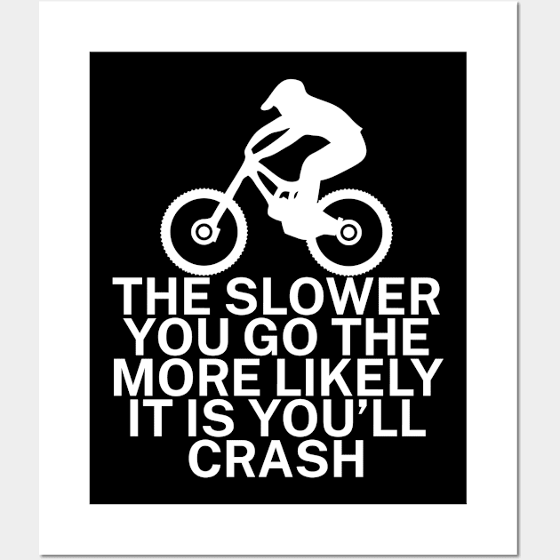 The slower you go the more likely it is youll Wall Art by maxcode